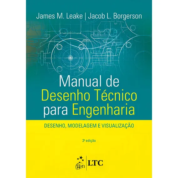 Manual de Desenho Técnico para Engenharia - Desenho, Modelagem e Visualização, de Borgerson, Jacob L. Editorial LTC - Livros Técnicos e CientÃficos Editora Ltda., capa mole em português, 2015 Foto 1