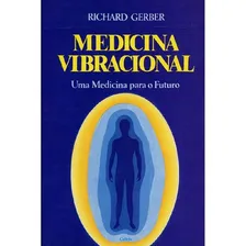 Medicina Vibracional Uma Medicina Para O Futuro: Medicina Vibracional Uma Medicina Para O Futuro, De Gerber, Richard. Editora Cultrix (pensamento), Capa Mole, Edição 12 Em Português Foto mini 1