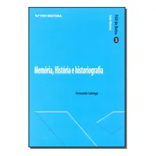 Memoria, Historia E Historiografia - 01ed/15: Mem贸ria, Hist贸ria E Historiografia, De Catroga, Fernando. S茅rie Hist贸ria, Vol. Hist贸ria. Editora Fgv, Capa Mole, Edi莽茫o Hist贸ria Em Portugu锚s, 20 Foto mini 1