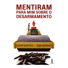 Mentiram Para Mim Sobre O Desarmamento: Mentiram Para Mim Sobre O Desarmamento, De Quintela, Flávio / Barbosa, Bene. Editora Vide Editorial, Capa Mole, Edição 1ª-edição 2015 Em Português Foto  mini 1