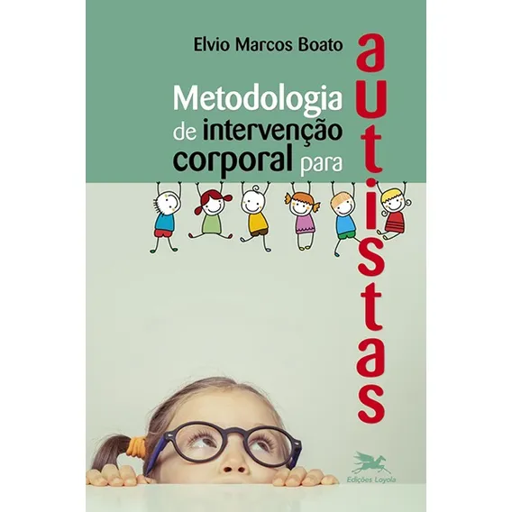 Metodologia de intervenção corporal para autistas, de Boato, Elvio Marcos. Editorial Associação Jesuítica de Educação e Assistência Social - Edições Loyola, capa mole em português, 2016 Foto 1