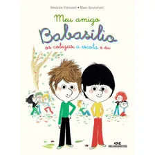 Meu Amigo Babasílio ? os colegas, a escola e eu, de Fontanel, Béatrice. Fenix Editorial Editora Melhoramentos Ltda., capa mole em português, 2018 Foto mini 1