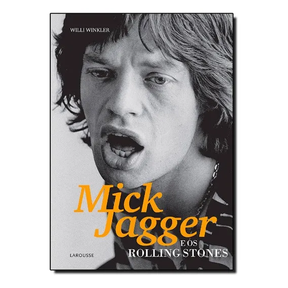 Mick Jagger E Os Rolling Stones, De Willi Winkler. Editora Larousse Em Português Foto 1