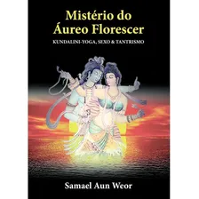 Mistério Do Áureo Florescer - Kundalini-yoga, Sexo & Tantrismo, De Samael Aun Weor. Editora Edisaw Em Português Foto  mini 1