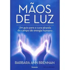 MĂŁos de luz: Um guia para a cura atravĂ©s do campo de energia humano, de Ann Brennan, Barbara. Editorial Editora Pensamento-Cultrix Ltda., capa mole em portuguĂȘs, 2017 Foto mini 3