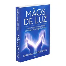 MĂŁos de luz: Um guia para a cura atravĂ©s do campo de energia humano, de Ann Brennan, Barbara. Editorial Editora Pensamento-Cultrix Ltda., capa mole em portuguĂȘs, 2017 Foto mini 2