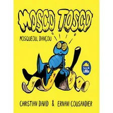 Mosco Tosco - Mosqueou, Dançou: Mosco Tosco - Mosqueou, Dançou, De David, Christian. Editora Casa Do Lobo, Capa Mole, Edição 1 Em Português, 2023 Foto  mini 1