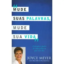 Mude Suas Palavras, Mude Sua Vida - Joyce Meyer, de Joyce Meyer. Editora Livros Evangélicos, capa mole, edição 1 em português Foto mini 1