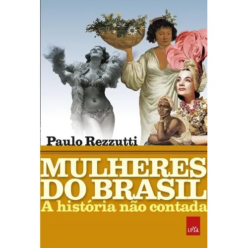 Mulheres do Brasil: A história não contada, de Rezzutti, Paulo. Editorial Leya, capa mole em português, 2018 Foto 1