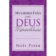 Mulheres fiéis e seu Deus maravilhoso, de Piper, Noël. Editorial Missão Evangélica Literária, capa mole em português, 2018 Foto mini 1