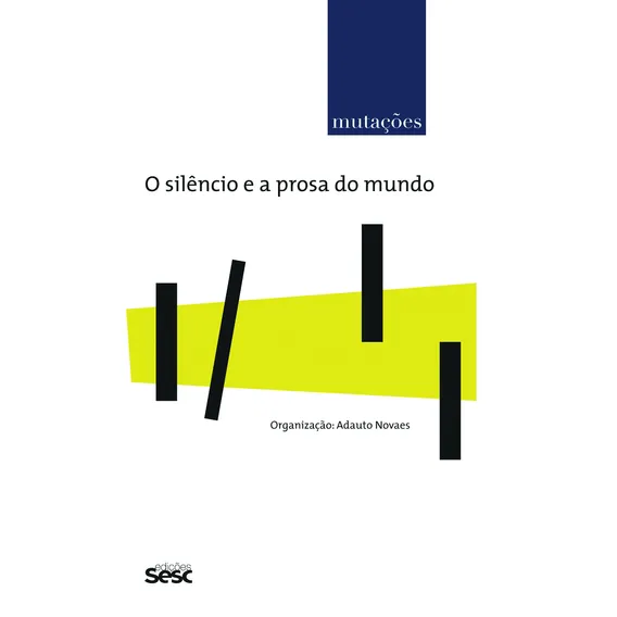 Mutações - O silêncio e a prosa no mundo, de Novaes, Adauto. Série Mutações Editorial Edições Sesc São Paulo, capa mole em português, 2014 Foto 1