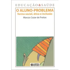 O aluno-problema: forma social, ética e inclusão, de Freitas, Marcos Cezar de. Editorial Cortez Editora e Livraria LTDA, capa mole em português, 2013 Foto  mini 1