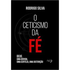 O Ceticismo Da Fé: Deus: Uma Dúvida, Uma Certeza, Uma Distorção, De Silva, Rodrigo. Editorial Agape Editora, Capa Mole, Edição 2018-05-24 00:00:00 Em Português Foto mini 1