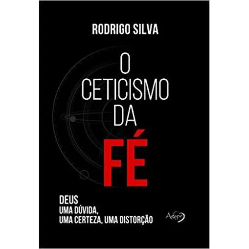 O Ceticismo Da Fé: Deus: Uma Dúvida, Uma Certeza, Uma Distorção, De Silva, Rodrigo. Editorial Agape Editora, Capa Mole, Edição 2018-05-24 00:00:00 Em Português Foto 1
