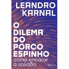 O dilema do porco-espinho: Como encarar a solidão, de Karnal, Leandro. Editorial Editora Planeta do Brasil Ltda., capa mole em português, 2018 Foto mini 1