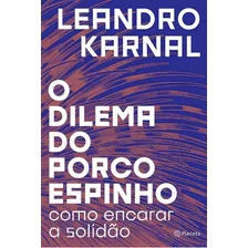 O Dilema Do Porco Espinho, De Leandro Karnal. Editora Planeta, Capa Mole Em Português Foto mini 1