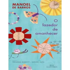 O Fazedor De Amanhecer: O Fazedor De Amanhecer, De Barros, Manoel De. Editora Companhia Das Letrinhas, Capa Mole, Edição 1 Em Português, 2023 Foto mini 1