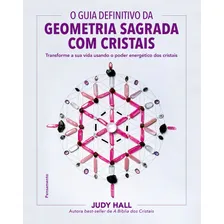 O guia definitivo da geometria sagrada com cristais: Transforme a sua vida usando o poder energético dos cristais, de Hall, Judy. Editorial Editora Pensamento-Cultrix Ltda., capa mole em português, 20 Foto mini 1