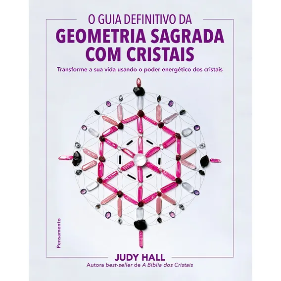 O guia definitivo da geometria sagrada com cristais: Transforme a sua vida usando o poder energético dos cristais, de Hall, Judy. Editorial Editora Pensamento-Cultrix Ltda., capa mole em português, 20 Foto 1