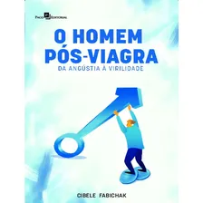 O Homem Pós-viagra - Da Angústia A Virilidade: O Homem Pós-viagra - Da Angústia A Virilidade, De Fabichak, Cibele. Editora Paco Editorial, Capa Mole, Edição 1 Em Português, 2023 Foto mini 1