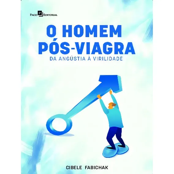 O Homem Pós-viagra - Da Angústia A Virilidade: O Homem Pós-viagra - Da Angústia A Virilidade, De Fabichak, Cibele. Editora Paco Editorial, Capa Mole, Edição 1 Em Português, 2023 Foto 1