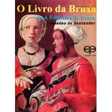 O Livro Da Bruxa Ou A Feiticeira De Évora, De Santander, Amadeo De. Editorial Eco, Capa Mole, Edição 17ª-edição 2014 Em Português Foto mini 1