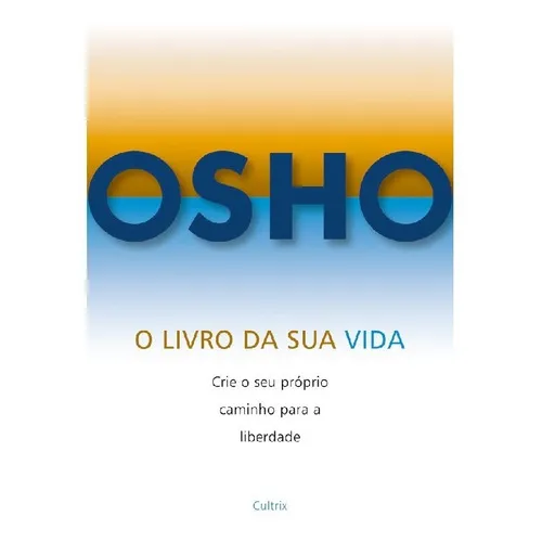 O Livro Da Sua Vida O Livro Da Sua Vida: O Livro Da Sua Vida O Livro Da Sua Vida, De Osho. Editora Cultrix (pensamento), Capa Mole, Edição 1 Em Português Foto 1