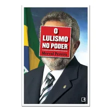 O Lulismo No Poder: O Lulismo No Poder, De Pereira, Merval. Editora Record, Capa Mole, Edição 1 Em Português Foto  mini 1