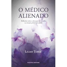 O médico alienado: Reflexões osbre a alienação do trabalho na atenção primária à saúde, de Terra, Lilian. Editorial Hucitec Editora Ltda., capa mole em português, 2018 Foto  mini 1