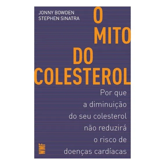 O mito do colesterol: Por que a diminuição do seu colesterol não reduzirá o risco de doenças cardíacas, de Bowden, Jonny. Editorial Editora Wmf Martins Fontes Ltda, capa mole em português, 2016 Foto 1
