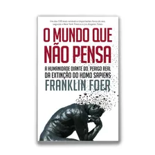 O mundo que não pensa: A humanidade diante do perigo real da extinção do homo sapiens, de Foer, Franklin. Editorial Casa dos Mundos Produção Editorial e Games LTDA, capa mole em português, 2018 Foto mini 1