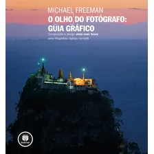 O Olho Do Fotógrafo Guia Gráfico: O Olho Do Fotógrafo Guia Gráfico, De Freeman, Michael. Editora Bookman (grupo A), Capa Mole, Edição 1 Em Português Foto  mini 1