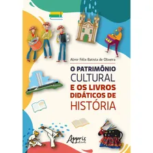 O Patrimônio Cultural e os Livros Didáticos de História, de de Oliveira, O Patrimônio Cultural e os Livros Didáticos de História. Editorial Appris Editora e Livraria Eireli - ME, capa mole em portuguê Foto  mini 1