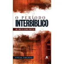 O perĂodo interbĂblico: 400 Anos de silĂȘncio profĂ©tico, de Tognini, EnĂ©as. Editorial Editora Hagnos Ltda, capa dura em portuguĂȘs, 2009 Foto mini 1