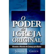O Poder Da Igreja Original - Joseph L. Green, De Joseph L. Green. Editora Bvbooks Em Português Foto  mini 1