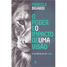 O Poder E O Impacto De Uma Visão: O Poder E O Impacto De Uma Visão, De Bigardi, Marcelo. Editorial Thomas Nelson Brasil, Tapa Mole, Edición 2018-01-01 00:00:00 En Português Foto mini 1