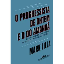 O progressista de ontem e o do amanhã: Desafios da democracia liberal no mundo póspolíticas identitárias, de Lilla, Mark. Editorial Editora Schwarcz SA, capa mole em português, 2018 Foto mini 1