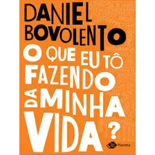 O Que Eu Tô Fazendo Da Minha Vida?, De Bovolento, Daniel. Editora Outro Planeta, Capa Mole Em Português Foto  mini 1