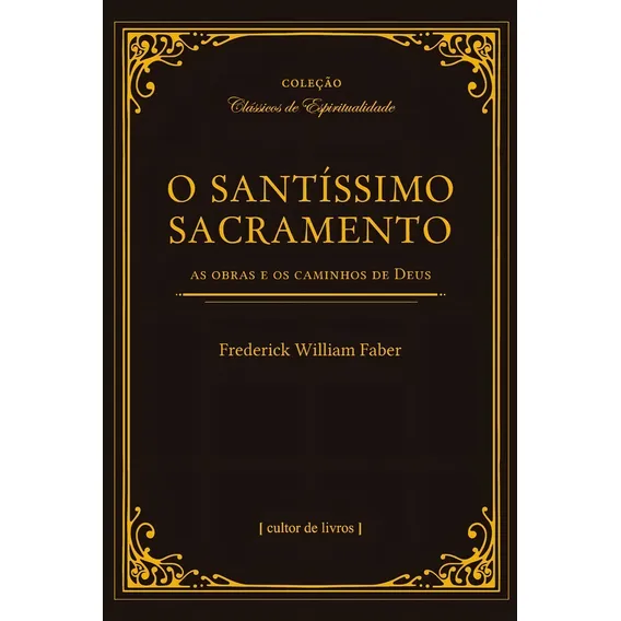O Santíssimo Sacramento - Frederick William Faber- [ Livro ] Foto 1