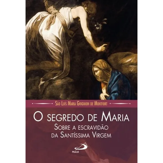 O Segredo De Maria - Sobre A Escravidão Da SantÃssima Virgem Foto 1