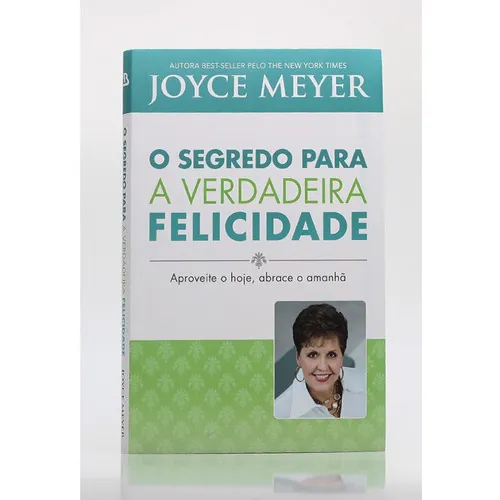 O Segredo Para A Verdadeira Felicidade - Joyce Meyer, De Joyce Meyer., Vol. 1. Editora Bello Publicacoes, Capa Mole Em Português, 2011 Foto 1