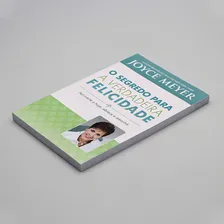 O Segredo Para A Verdadeira Felicidade - Joyce Meyer, De Joyce Meyer., Vol. 1. Editora Bello Publicacoes, Capa Mole Em Português, 2011 Foto mini  3
