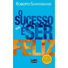 O sucesso é ser feliz, de Shinyashiki, Roberto. Editorial Gente, tapa mole, edición 1 en português Foto  mini 1