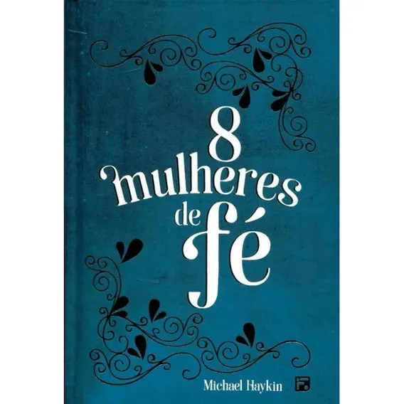Oito mulheres de Fé, de Haykin, Michael A. G. Editorial Missão Evangélica Literária, capa dura em português, 2018 Foto 1