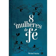 Oito mulheres de Fé, de Haykin, Michael A. G. Editorial Missão Evangélica Literária, capa dura em português, 2018 Foto mini 2