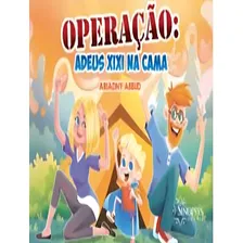 Operacao - Adeus Xixi Na Cama: Operacao - Adeus Xixi Na Cama, De Abbud, Ariadny Suci De Campos. Sinopsys Editora, Capa Mole, Edição 1 Em Português, 2020 Foto  mini 1