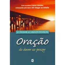 ORAÇÃO DO DEVER AO PRAZER - CULTURA CRISTÃ - J. I. PACKER, de J.I. Packer. Editora Cultura Cristã, capa mole em português, 2009 Foto mini 1