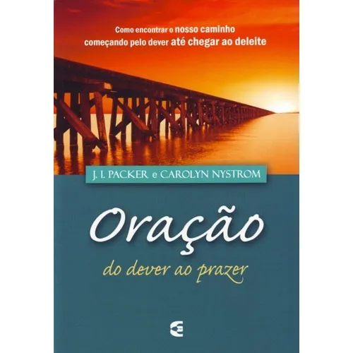 ORAÇÃO DO DEVER AO PRAZER - CULTURA CRISTÃ - J. I. PACKER, de J.I. Packer. Editora Cultura Cristã, capa mole em português, 2009 Foto 1