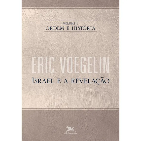 Ordem e história - Vol. I: Volume I: Israel e a revelação, de Voegelin, Eric. Ordem e História (1), vol. 1. Editorial Associação Nóbrega de Educação e Assistência Social,The Curators of the University Foto 1