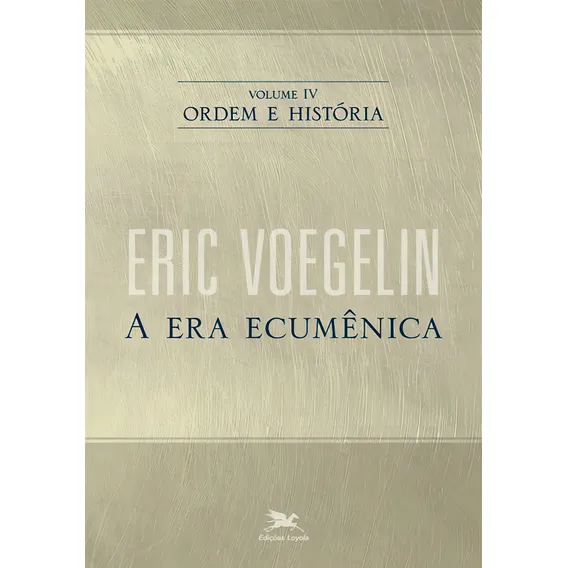 Ordem e história - Vol. IV: Volume IV: A era ecumênica, de Voegelin, Eric. Ordem e História (4), vol. 4. Editorial Edições Loyola, capa mole em português, 2010 Foto 1